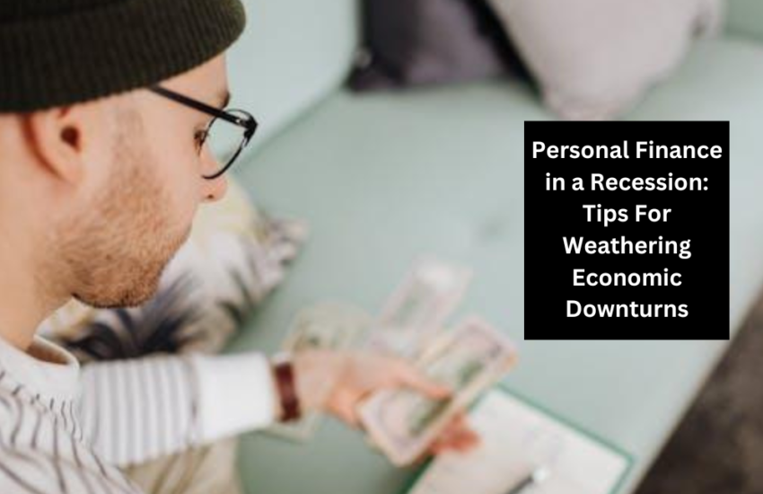 Personal Finance in a Recession: Tips For Weathering Economic Downturns